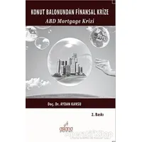 Konut Balonundan Finansal Krize ABD Mortgage Krizi - Aydan Kansu - Astana Yayınları