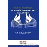 Sorular ve Uygulamasıyla Avrupa İnsan Hakları Sözleşmesi - İlyas Doğan - Astana Yayınları