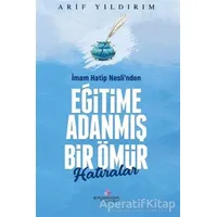 İmam Hatip Nesli’nden Eğitime Adanmış Bir Ömür - Arif Yıldırım - Erguvan Yayınevi
