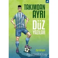 Takımdan Ayrı Düz Yazılar - Ege Görgün - Kara Karga Yayınları