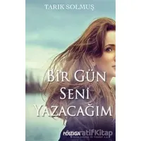 Bir Gün Seni Yazacağım - Tarık Solmuş - Postiga Yayınları