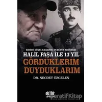 Birinci Dünya Savaşının En Büyük Komutanı Halil Paşa ile 13 yıl Gördüklerim Duyduklarım