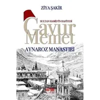 Sultan Hamid’in Hafiyesi Gavur Memet - Aynaroz Manastırı - Ziya Şakir - Akıl Fikir Yayınları