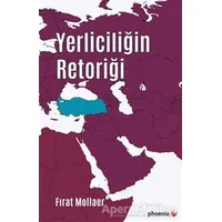 Yerliciliğin Retoriği - Fırat Mollaer - Phoenix Yayınevi