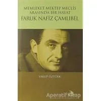 Memleket Mektep Meclis Arasında Bir Hayat Faruk Nafiz Çamlıbel - Yakup Öztürk - Ebabil Yayınları
