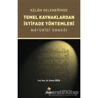 Kelam Geleneğinde Temel Kaynaklardan İstifade Yöntemleri - Emine Öğük - Rağbet Yayınları