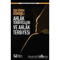 Son Dönem Osmanlı Ahlak Terbiyecileri ve Ahlak Terbiyesi - Kolektif - Ensar Neşriyat