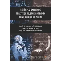 Eğitim 4.0 Ekseninde Türkiyede İşletme Eğitiminin Dünü Bugünü ve Yarını