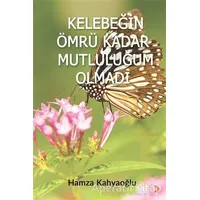 Kelebeğin Ömrü Kadar Mutluluğum Olmadı - Hamza Kahyaoğlu - Cinius Yayınları