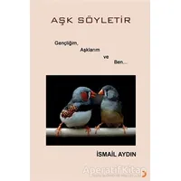 Aşk Söyletir - İsmail Aydın - Cinius Yayınları