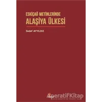 Eskiçağ Metinlerinde Alaşiya Ülkesi - Sedef Ayyıldız - Kriter Yayınları