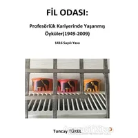 Fil Odası: Profesörlük Kariyerinde Yaşanmış Öyküler (1949-2009) - Tuncay Tükel - Cinius Yayınları