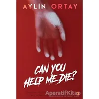 Can You Help Me Die? - Aylin Ortay - Cinius Yayınları