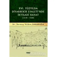 16. Yüzyılda Diyarbekir Eyaletinde İktisadi Hayat (1518-1568)