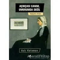 Açıkçası Canım, Umurumda Değil - Aslı Kotaman - Kara Karga Yayınları