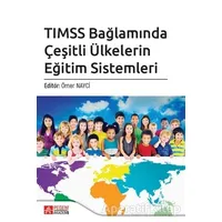 TIMSS Bağlamında Çeşitli Ülkelerin Eğitim Sistemleri - Şahika Ünlü - Pegem Akademi Yayıncılık