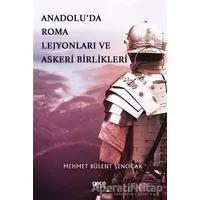 Anadolu’da Roma Lejyonları ve Askeri Birlikleri - Mehmet Bülent Şenocak - Gece Kitaplığı