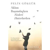Aklım Başımdayken Sizleri Hatırlarken - Pelin Gökgür - Cinius Yayınları