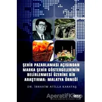 Şehir Pazarlaması Açısından Marka Şehir Göstergelerinin Belirlenmesi Üzerine Bir Araştırma: Malatya