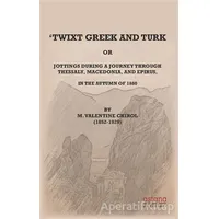 Twixt Greek and Turk - M. Valentine Chirol - Astana Yayınları