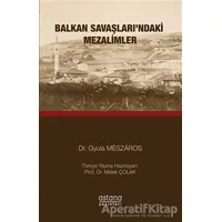 Balkan Savaşlarındaki Mezalimler - Gyula Meszaros - Astana Yayınları