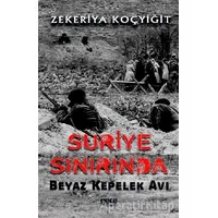Suriye Sınırında Beyaz Kepelek Avı - Zekeriya Koçyiğit - Gece Kitaplığı