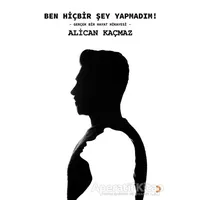 Ben Hiçbir Şey Yapmadım! - Alican Kaçmaz - Cinius Yayınları