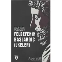 Felsefenin Başlangıç İlkeleri - Georges Politzer - Dorlion Yayınları