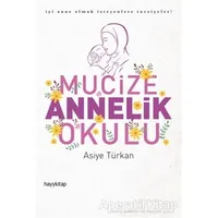 Mucize Annelik Okulu - Asiye Türkan - Hayykitap
