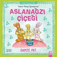 Aslanağzı Çiçeği - Sabırlı Olmayı Öğreniyorum - Gamze Pat - Altın Kitaplar