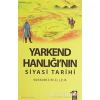 Yarkend Hanlığının Siyasi Tarihi - Muhammed Bilal Çelik - IQ Kültür Sanat Yayıncılık
