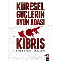 Küresel Güçlerin Oyun Adası Kıbrıs - Süleyman Özmen - IQ Kültür Sanat Yayıncılık