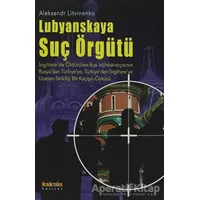 Lubyanskaya Suç Örgütü - Aleksandr Litvinenko - Kaknüs Yayınları