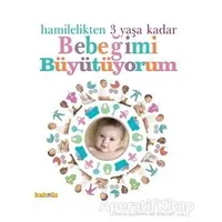 Hamilelikten 3 Yaşa Kadar Bebeğimi Büyütüyorum - Kolektif - Kaknüs Yayınları