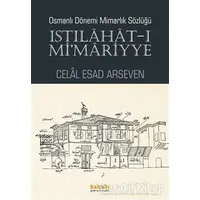 Osmanlı Dönemi Mimarlık Sözlüğü - Istılahat-ı Mimariyye - Celal Esad Arseven - Kaknüs Yayınları