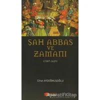Şah Abbas ve Zamanı - Cihat Aydoğmuşoğlu - Berikan Yayınevi