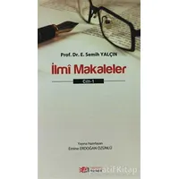 İlmi Makaleler Cilt: 1 - E. Semih Yalçın - Berikan Yayınevi