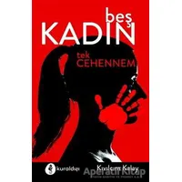 Beş Kadın Tek Cehennem - Kıvılcım Kalay - Kuraldışı Yayınevi