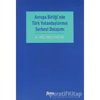 Avrupa Birliği’nde Türk Vatandaşlarının Serbest Dolaşımı - Ayşe Burcu Kaplan - Beta Yayınevi