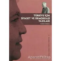 Türkiye İçin Siyaset ve Demokrasi Yazıları - İlhan Tekeli - Tarih Vakfı Yurt Yayınları