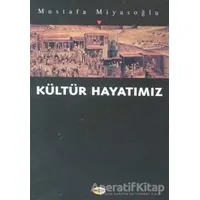 Kültür Hayatımız - Mustafa Miyasoğlu - Akçağ Yayınları