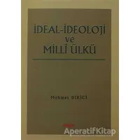 İdeal İdeoloji ve Milli Ülkü - Mehmet Dikici - Akçağ Yayınları