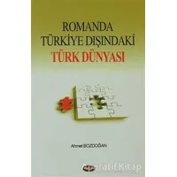 Romanda Türkiye Dışındaki Türk Dünyası - Ahmet Bozdoğan - Akçağ Yayınları