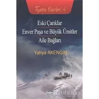 Eski Çarıklar - Enver Paşa ve Büyük Ümitler - Aile Bağları - Yahya Akengin - Akçağ Yayınları