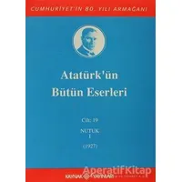 Atatürkün Bütün Eserleri Cilt: 19 (Nutuk 1 - 1927) - Mustafa Kemal Atatürk - Kaynak Yayınları