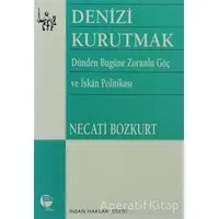 Denizi Kurutmak Dünden Bugüne Zorunlu Göç ve İskan Politikası - Necati Bozkurt - Belge Yayınları