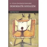 21.Yüzyılda Özgürlük İdeolojisi Demokratik Sosyalizm - Zeki Bayhan - Belge Yayınları