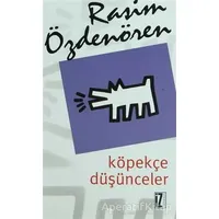 Köpekçe Düşünceler - Rasim Özdenören - İz Yayıncılık
