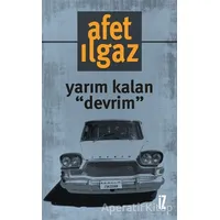 Yarım Kalan Devrim - Afet Ilgaz - İz Yayıncılık