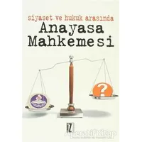Siyaset ve Hukuk Arasında Anayasa Mahkemesi - Engin Şahin - İz Yayıncılık
